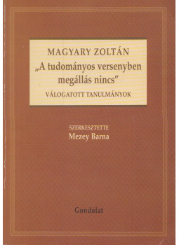 Magyary Zoltán, Mezey Barna - "A tudományos versenyben megállás nincs" Magyary Zoltán, Mezey Barna - "A tudományos versenyben megállás nincs", Budapest 2011 antikvár könyv