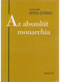 Kepes György - Az abszolút monarchia Kepes György - Az abszolút monarchia, Budapest 2011 antikvár könyv