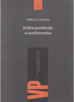 Fábián György - Kritikai gondolkodás az osztályteremben Fábián György - Kritikai gondolkodás az osztályteremben, Budapest 2014 antikvár könyv
