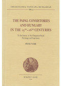 Tusor Péter - The Papal Consistories and Hungary in the 15th-16th Centuries