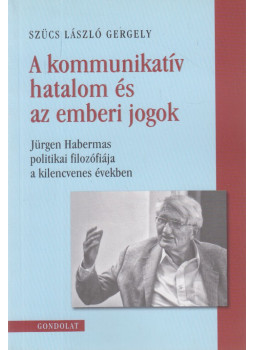 Szücs László Gergely - A kommunikatív hatalom és az emberi jogok, Budapest 2015 antikvár könyv