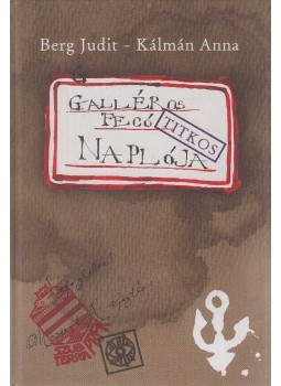 Berg Judit - Galléros Fecó naplója Berg Judit - Galléros Fecó naplója, Budapest 2013 antikvár könyv