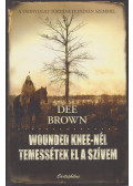Dee Brown - Wounded Knee-nél temessétek el a szívem