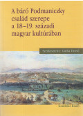 Gurka Dezső - A báró Podmaniczky család szerepe a 18-19. századi magyar kultúrában