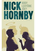Nick Hornby - Hogy legyünk jók?