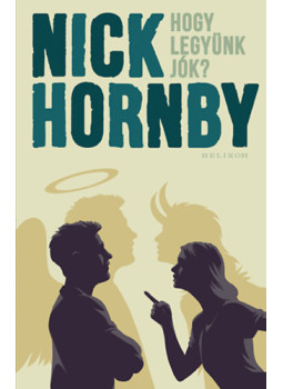 Nick Hornby - Hogy legyünk jók? Nick Hornby - Hogy legyünk jók?, null 2024 antikvár könyv