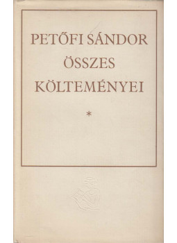 Petőfi Sándor - Petőfi Sándor összes költeményei Petőfi Sándor - Petőfi Sándor összes költeményei, Budapest 1967 antikvár könyv