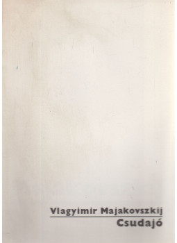 Vlagyimir Majakovszkij - Csudajó Vlagyimir Majakovszkij - Csudajó, Budapest 1982 antikvár könyv