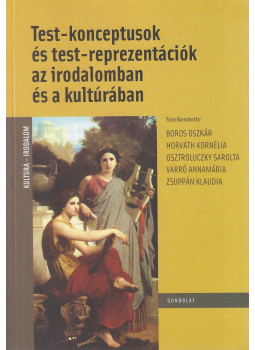 Boros Oszkár, Horváth Kornélia, Osztroluczky Sarolta, Zsuppán Klaudia, Varró Annamária - Test-konceptusok és test-reprezentációk az irodalomban és a kultúrában, Budapest 2014 antikvár könyv