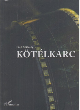 Gál Mihály - Kötélkarc Gál Mihály - Kötélkarc, Budapest 2014 antikvár könyv