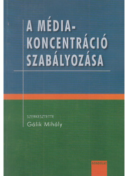 Gálik Mihály - A médiakoncentráció szabályozása Gálik Mihály - A médiakoncentráció szabályozása, Budapest 2011 antikvár könyv