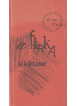 Feuer Mária - A firka lélektana Feuer Mária - A firka lélektana, Budapest 2010 antikvár könyv