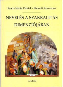 Sanda István Dániel, Simonfi Zsuzsanna - Nevelés a szakralitás dimenziójában Sanda István Dániel, Simonfi Zsuzsanna - Nevelés a szakralitás dimenziójában, Budapest 2011 antikvár könyv