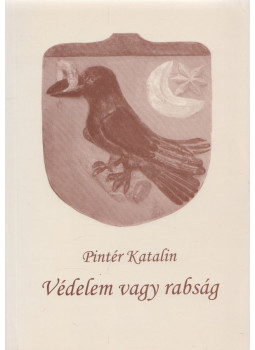 Pintér Katalin - Védelem vagy rabság Pintér Katalin - Védelem vagy rabság, null 2012 antikvár könyv