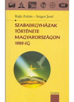 Rajki Zoltán, Szigeti Jenő - Szabadegyházak ​története Magyarországon 1989-ig, Budapest 2012 antikvár könyv