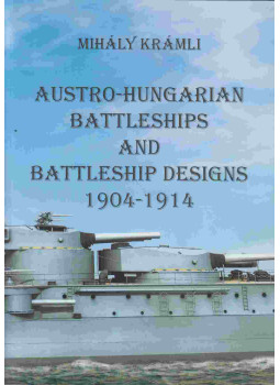 Krámli Mihály - Austro-Hungarian battleships and battleship designs 1904-1914 Krámli Mihály - Austro-Hungarian battleships and battleship designs 1904-1914, Szeged 2021 antikvár könyv