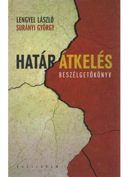 Lengyel László, Surányi György - Határátkelés (dedikált) Lengyel László, Surányi György - Határátkelés (dedikált), Budapest 2013 antikvár könyv