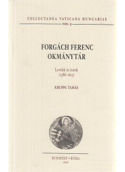 Kruppa Tamás - Forgách Ferenc okmánytár Kruppa Tamás - Forgách Ferenc okmánytár, Budapest-Róma 2022 antikvár könyv