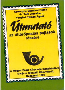 Székelyné Szendrei Rózsa, Tóth Józsefné, Vargáné Tompa Ágnes - Útmutató az úttörőpostás pajtások részére Székelyné Szendrei Rózsa, Tóth Józsefné, Vargáné Tompa Ágnes - Útmutató az úttörőpostás pajtások részére, Budapest 1989 antikvár könyv
