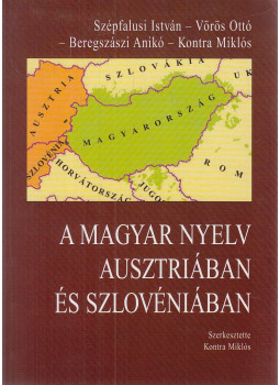 Kontra Miklós, Szépfalusi István, Vörös Ottó, Beregszászi Anikó - A magyar nyelv Ausztriában és Szlovéniában Kontra Miklós, Szépfalusi István, Vörös Ottó, Beregszászi Anikó - A magyar nyelv Ausztriában és Szlovéniában, Budapest-Alsóőr-Lendva 2012 antikvár könyv