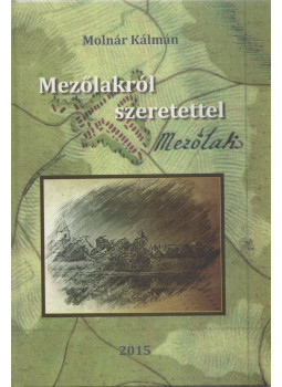 Molnár Kálmán - Mezőlakról szeretettel, Mezőlak 2015 antikvár könyv
