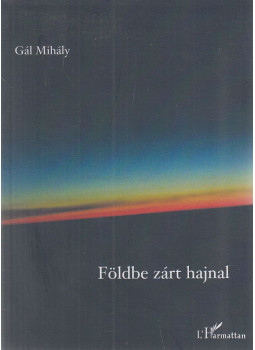 Gál Mihály - Földbe zárt hajnal Gál Mihály - Földbe zárt hajnal, Budapest 2015 antikvár könyv