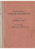 Karinthy Frigyes,Lovik Károly,Heltai Jenő - A másik Kolumbusz / Szergiusz / A Vénusz bünügy