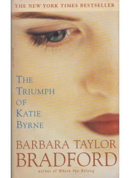 Barbara Taylor BRADFORD - The Triumph of Katie Byrne Barbara Taylor BRADFORD - The Triumph of Katie Byrne, New York 2001 antikvár könyv