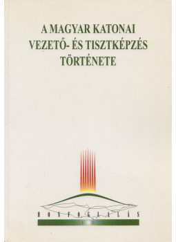 Dr. Lengyel Ferenc, Dr. Szántó Mihály - A magyar katonai vezető- és tisztképzés története Dr. Lengyel Ferenc, Dr. Szántó Mihály - A magyar katonai vezető- és tisztképzés története, Budapest 1996 antikvár könyv