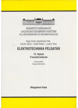 Göntér Gábor, Hadik Róbert, Lantos Tibor - Elektrotechnikai példatár 12. fejezet Transzformátorok Göntér Gábor, Hadik Róbert, Lantos Tibor - Elektrotechnikai példatár 12. fejezet Transzformátorok, Budapest 2001 antikvár könyv