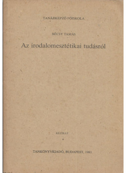 Bécsy Tamás - Az irodalomesztétikai tudásról Bécsy Tamás - Az irodalomesztétikai tudásról, Budapest 1981 antikvár könyv