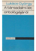 Lukács György - A társadalmi lét ontológiájáról I.