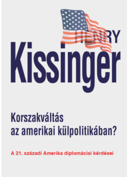 Henry Kissinger - Korszakváltás az amerikai külpolitikában? Henry Kissinger - Korszakváltás az amerikai külpolitikában?, null 2024 antikvár könyv