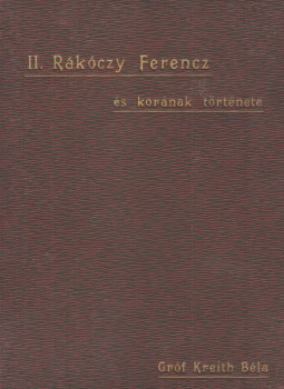 Kreith Béla - II. Rákóczy Ferencz és korának története, Budapest 1905 antikvár könyv
