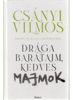 Csányi Vilmos - Drága barátaim, kedves majmok Csányi Vilmos - Drága barátaim, kedves majmok, Budapest 2021 antikvár könyv