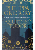 Philippa Gregory - Az utolsó Tudor