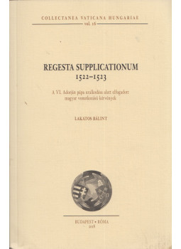 Lakatos Bálint - Regesta supplicationum 1522-1523 Lakatos Bálint - Regesta supplicationum 1522-1523, Budapest 2018 antikvár könyv