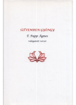 T. Papp Ágnes - Szívemben gyöngy T. Papp Ágnes - Szívemben gyöngy, null 2011 antikvár könyv