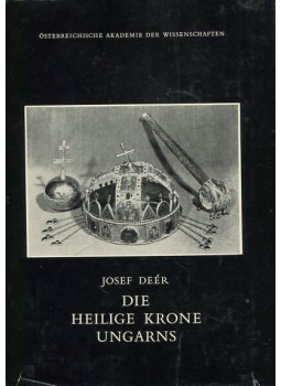 Deér József, Josef Deér - Die heilige Krone Ungarns Deér József, Josef Deér - Die heilige Krone Ungarns, Graz-Wien-Köln 1966 antikvár könyv