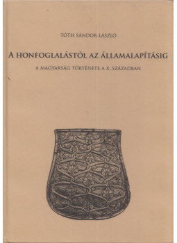 Tóth Sándor László - A honfoglalástól az államalapításig (dedikált), Budapest 2010 antikvár könyv