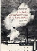 Makó Csaba,Héthy Lajos - A technika, a munkaszervezet és az ipari munka