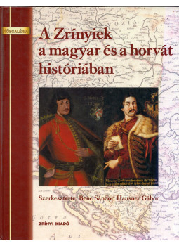 Bene Sándor, Hausner Gábor - A Zrínyiek a magyar és a horvát históriában (dedikált) Bene Sándor, Hausner Gábor - A Zrínyiek a magyar és a horvát históriában (dedikált), Budapest 2007 antikvár könyv