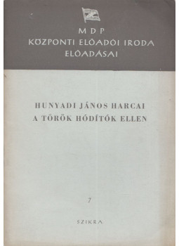 Elekes Lajos - Hunyadi János harcai a török hódítók ellen Elekes Lajos - Hunyadi János harcai a török hódítók ellen, Budapest 1951 antikvár könyv