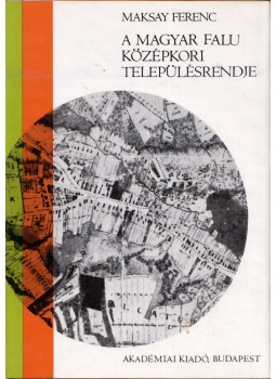 Maksay Ferenc - A magyar falu középkori településrendje Maksay Ferenc - A magyar falu középkori településrendje, Budapest 1971 antikvár könyv