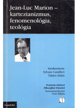Takács Ádám - Jean-Luc Marion - kartézianizmus, fenomenológia, teológia Takács Ádám - Jean-Luc Marion - kartézianizmus, fenomenológia, teológia, Budapest 2012 antikvár könyv