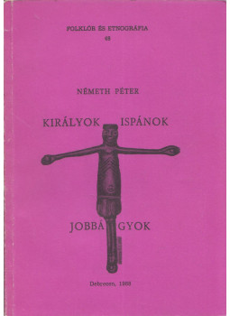 Németh Péter - Királyok - ispánok - jobbágyok Németh Péter - Királyok - ispánok - jobbágyok, Debrecen 1983 antikvár könyv