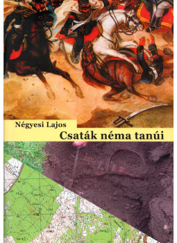 Négyesi Lajos - Csaták néma tanúi (dedikált) Négyesi Lajos - Csaták néma tanúi (dedikált), Budapest 2010 antikvár könyv