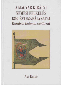 Lázár Balázs - A Magyar Királyi Nemesi felkelés 1809. évi szabályzatai (dedikált), null 2009 antikvár könyv