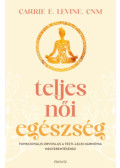 Carrie E. Levine - Teljes női egészség