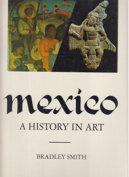 Bradley Smith - Mexico - A History in Art Bradley Smith - Mexico - A History in Art, New York 1968 antikvár könyv